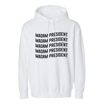 Madam President Show Your Support Kamala Harris Garment-Dyed Fleece Hoodie