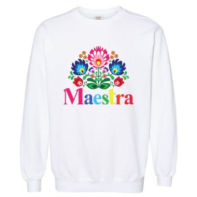 Maestra Proud Spanish Teacher Bilingual Teacher Latina Garment-Dyed Sweatshirt