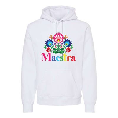 Maestra Proud Spanish Teacher Bilingual Teacher Latina Premium Hoodie