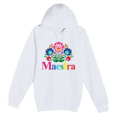 Maestra Proud Spanish Teacher Bilingual Teacher Latina Premium Pullover Hoodie