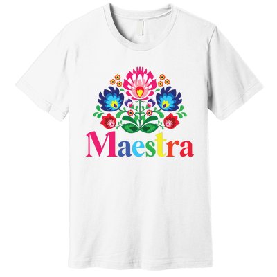 Maestra Proud Spanish Teacher Bilingual Teacher Latina Premium T-Shirt