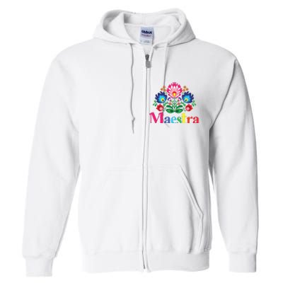 Maestra Proud Spanish Teacher Bilingual Teacher Latina Full Zip Hoodie