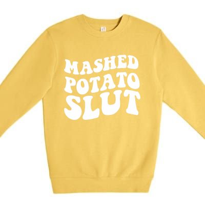 Mashed Potatoes Slut Matching Thanksgiving Friendsgiving Sweatshirt Premium Crewneck Sweatshirt