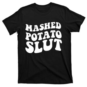 Mashed Potatoes Slut Matching Thanksgiving Friendsgiving Sweatshirt T-Shirt