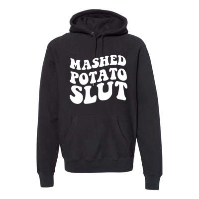 Mashed Potatoes Slut Matching Thanksgiving Friendsgiving Sweatshirt Premium Hoodie