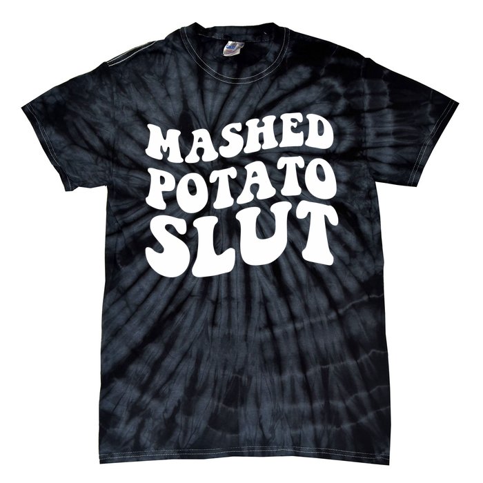 Mashed Potatoes Slut Matching Thanksgiving Friendsgiving Sweatshirt Tie-Dye T-Shirt