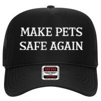 Make Pets Safe Again TheyRe Eating The Pets Dogs Cats High Crown Mesh Back Trucker Hat