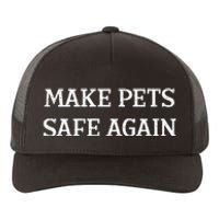 Make Pets Safe Again TheyRe Eating The Pets Dogs Cats Yupoong Adult 5-Panel Trucker Hat