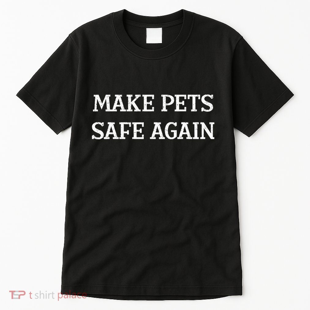 Make Pets Safe Again TheyRe Eating The Pets Dogs Cats Tall T-Shirt