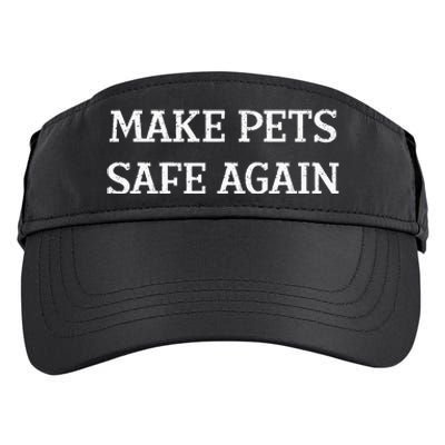 Make Pets Safe Again TheyRe Eating The Pets Dogs Cats Adult Drive Performance Visor