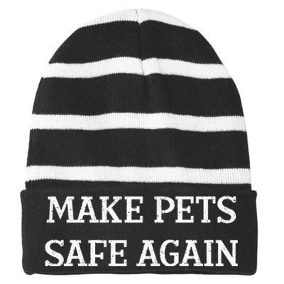 Make Pets Safe Again TheyRe Eating The Pets Dogs Cats Striped Beanie with Solid Band