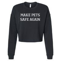 Make Pets Safe Again TheyRe Eating The Pets Dogs Cats Cropped Pullover Crew