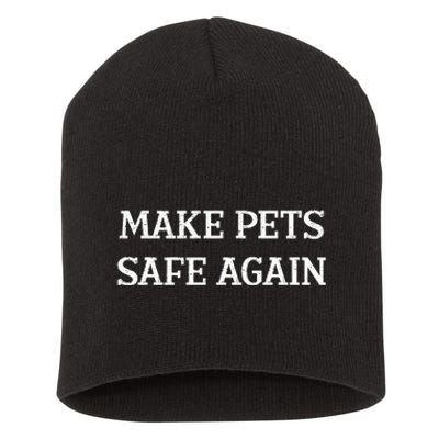 Make Pets Safe Again TheyRe Eating The Pets Dogs Cats Short Acrylic Beanie