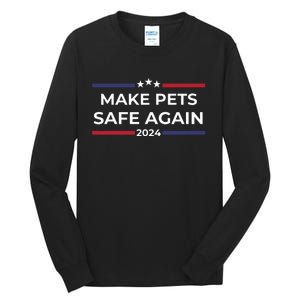 Make Pets Safe Again Funny Pet Safety Awareness Tall Long Sleeve T-Shirt