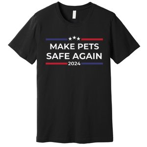 Make Pets Safe Again Funny Pet Safety Awareness Premium T-Shirt