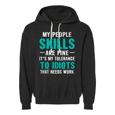 My People Skills Are Just Fine Its My Tolerance To Idiots That Needs Work Garment-Dyed Fleece Hoodie