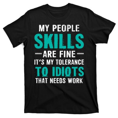 My People Skills Are Just Fine Its My Tolerance To Idiots That Needs Work T-Shirt