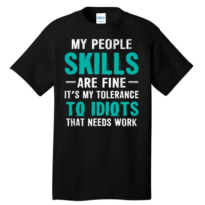 My People Skills Are Just Fine Its My Tolerance To Idiots That Needs Work Tall T-Shirt