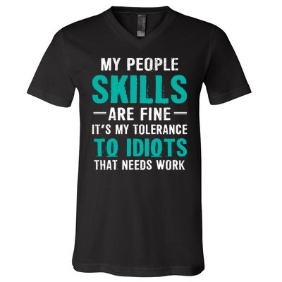 My People Skills Are Just Fine Its My Tolerance To Idiots That Needs Work V-Neck T-Shirt