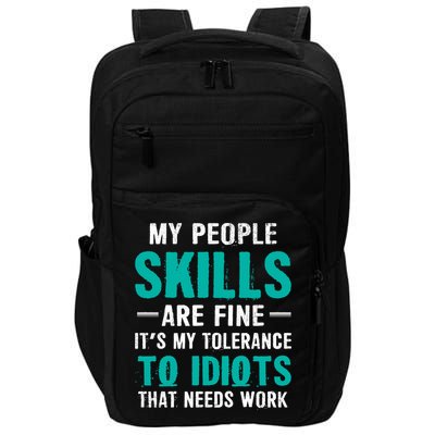 My People Skills Are Just Fine Its My Tolerance To Idiots That Needs Work Impact Tech Backpack