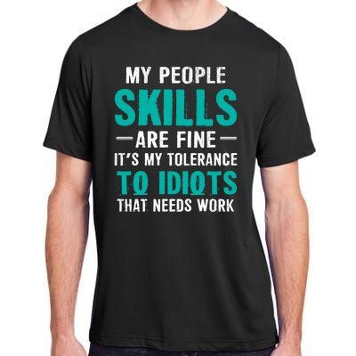 My People Skills Are Just Fine Its My Tolerance To Idiots That Needs Work Adult ChromaSoft Performance T-Shirt