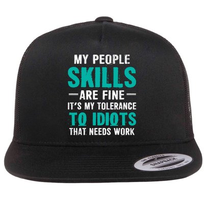 My People Skills Are Just Fine Its My Tolerance To Idiots That Needs Work Flat Bill Trucker Hat