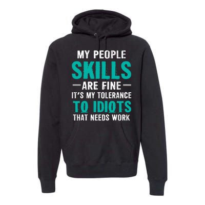 My People Skills Are Just Fine Its My Tolerance To Idiots That Needs Work Premium Hoodie