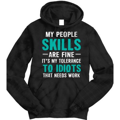 My People Skills Are Just Fine Its My Tolerance To Idiots That Needs Work Tie Dye Hoodie