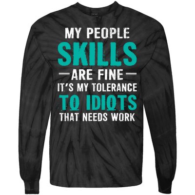 My People Skills Are Just Fine Its My Tolerance To Idiots That Needs Work Tie-Dye Long Sleeve Shirt