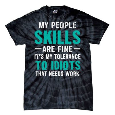 My People Skills Are Just Fine Its My Tolerance To Idiots That Needs Work Tie-Dye T-Shirt