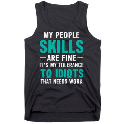 My People Skills Are Just Fine Its My Tolerance To Idiots That Needs Work Tank Top