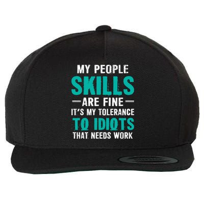 My People Skills Are Just Fine Its My Tolerance To Idiots That Needs Work Wool Snapback Cap