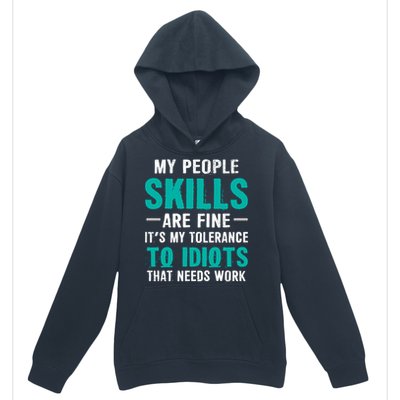 My People Skills Are Just Fine Its My Tolerance To Idiots That Needs Work Urban Pullover Hoodie