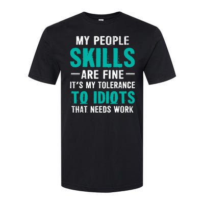 My People Skills Are Just Fine Its My Tolerance To Idiots That Needs Work Softstyle CVC T-Shirt