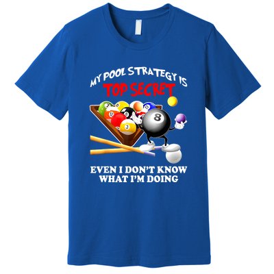 My Pool Strategy Is To Secret Billiards Pool Players Gift Funny Billiards Premium T-Shirt