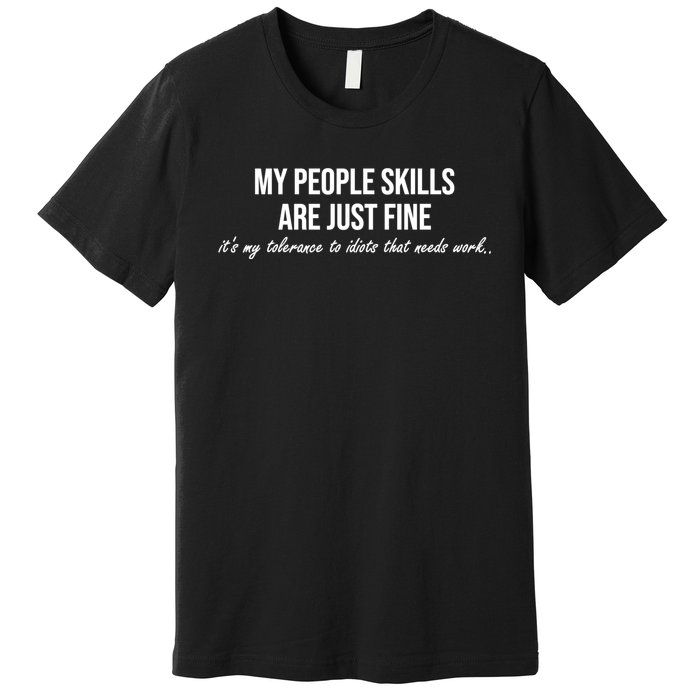 My People Skills Are Just Fine. Fun Sarcastic / Sarcasm Gag Premium T-Shirt