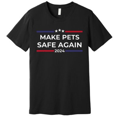 Make Pets Safe Again – Funny Pet Safety Awareness Premium T-Shirt