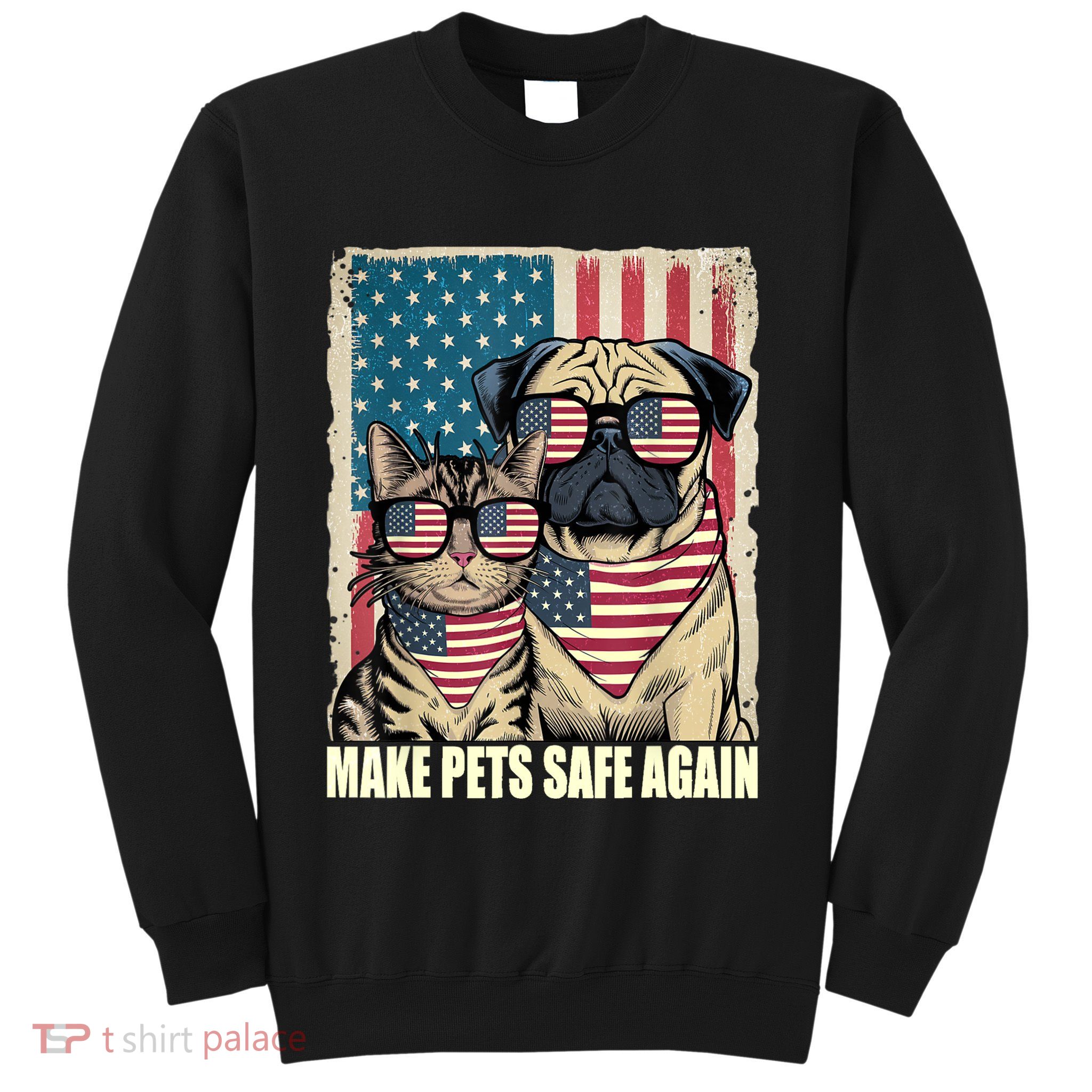 Make Pets Safe Again Eating The Dogs Cats Election Sweatshirt