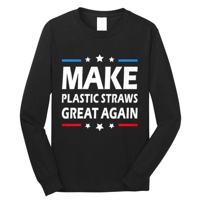 Make Plastic Straws Great Again Trump End Of Paper Straws Long Sleeve Shirt