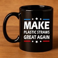 Make Plastic Straws Great Again Trump End Of Paper Straws 11oz C Handle Ceramic Mug