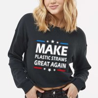Make Plastic Straws Great Again Trump End Of Paper Straws Cropped Pullover Crew