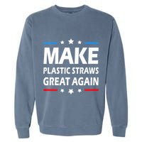 Make Plastic Straws Great Again Trump End Of Paper Straws Garment-Dyed Sweatshirt