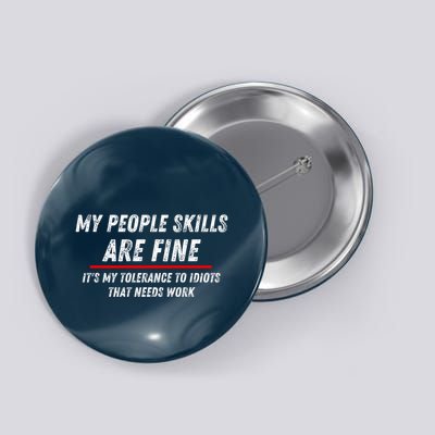 My People Skills Are Fine. ItS My Tolerance To Idiots That Needs Work Button