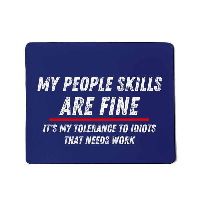 My People Skills Are Fine. ItS My Tolerance To Idiots That Needs Work Mousepad