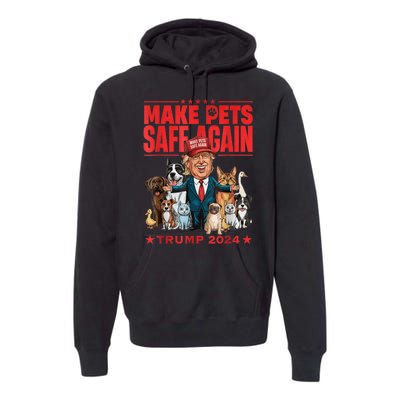 Make Pets Safe Again Trump 2024 Save Our Pets America Back Premium Hoodie