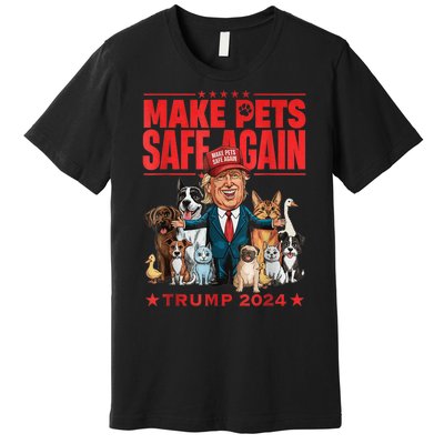 Make Pets Safe Again Trump 2024 Save Our Pets America Back Premium T-Shirt