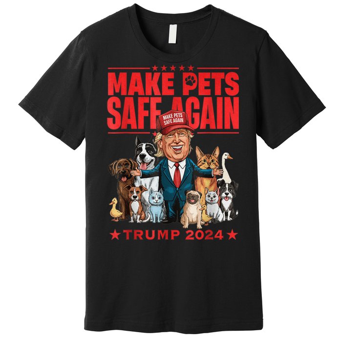 Make Pets Safe Again Trump 2024 Save Our Pets America Back Premium T-Shirt