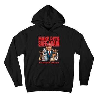 Make Pets Safe Again Trump 2024 Save Our Pets America Back Tall Hoodie