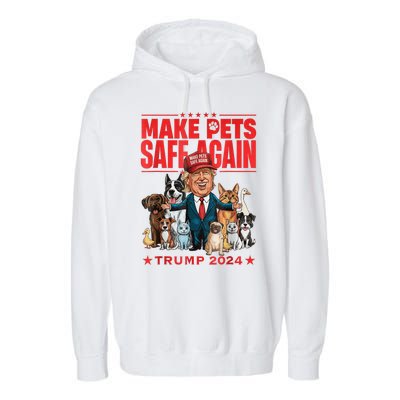 Make Pets Safe Again Trump 2024 Save Our Pets America Back Garment-Dyed Fleece Hoodie