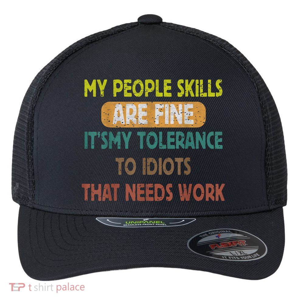 My People Skills Are Just Fine Funny Sarcastic Funny Saying Flexfit Unipanel Trucker Cap